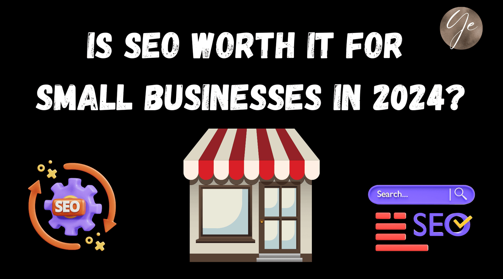 Is SEO Worth It for Small Businesses in 2024